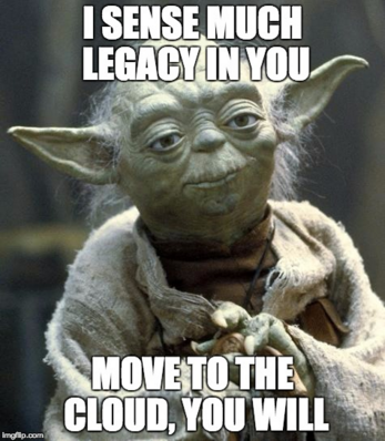 Yoda: I sense much legacy in you move to the cloud you will